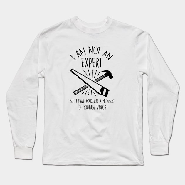 I'm Not An Expert But I Have Watched Many Videos Long Sleeve T-Shirt by jrsv22